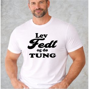 Lev fedt og d� tung