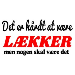 Det er hrdt at vre lkker: