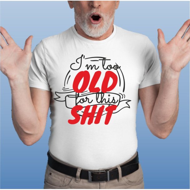 I`m too Old for this SHIT: