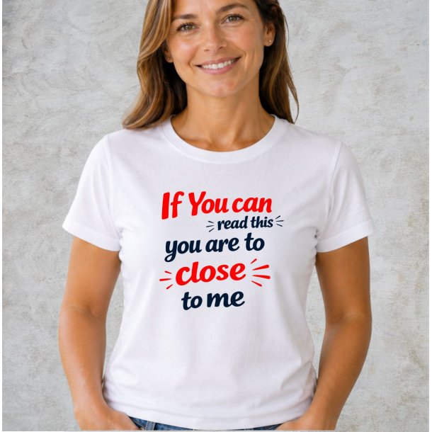 If you can read this you are too close 