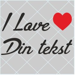I Love "Din tekst"