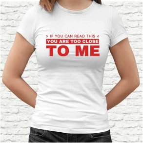 If You can read this you are to close to me