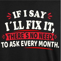 IF I SAID I`LL FIX IT I WILL 